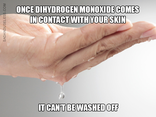 Dihydrogen monoxide is silently killing us all!