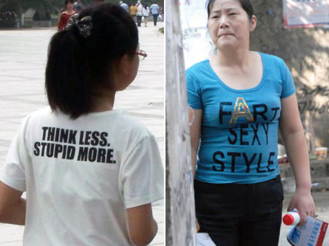 Meanwhile in Asia people will wear anything with English letters...