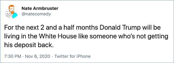 For the next 2 and a half months Donald Trump will be living in the White House like someone who’s not getting his deposit back.
