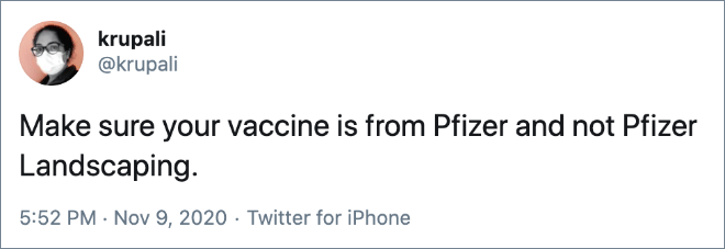 Make sure your vaccine is from Pfizer and not Pfizer Landscaping.