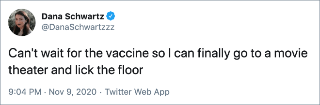 Can't wait for the vaccine so I can finally go to a movie theater and lick the floor
