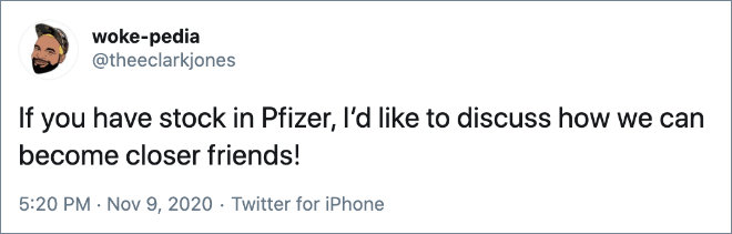 If you have stock in Pfizer, I’d like to discuss how we can become closer friends!