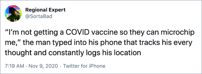 “I’m not getting a COVID vaccine so they can microchip me,” the man typed into his phone that tracks his every thought and constantly logs his location