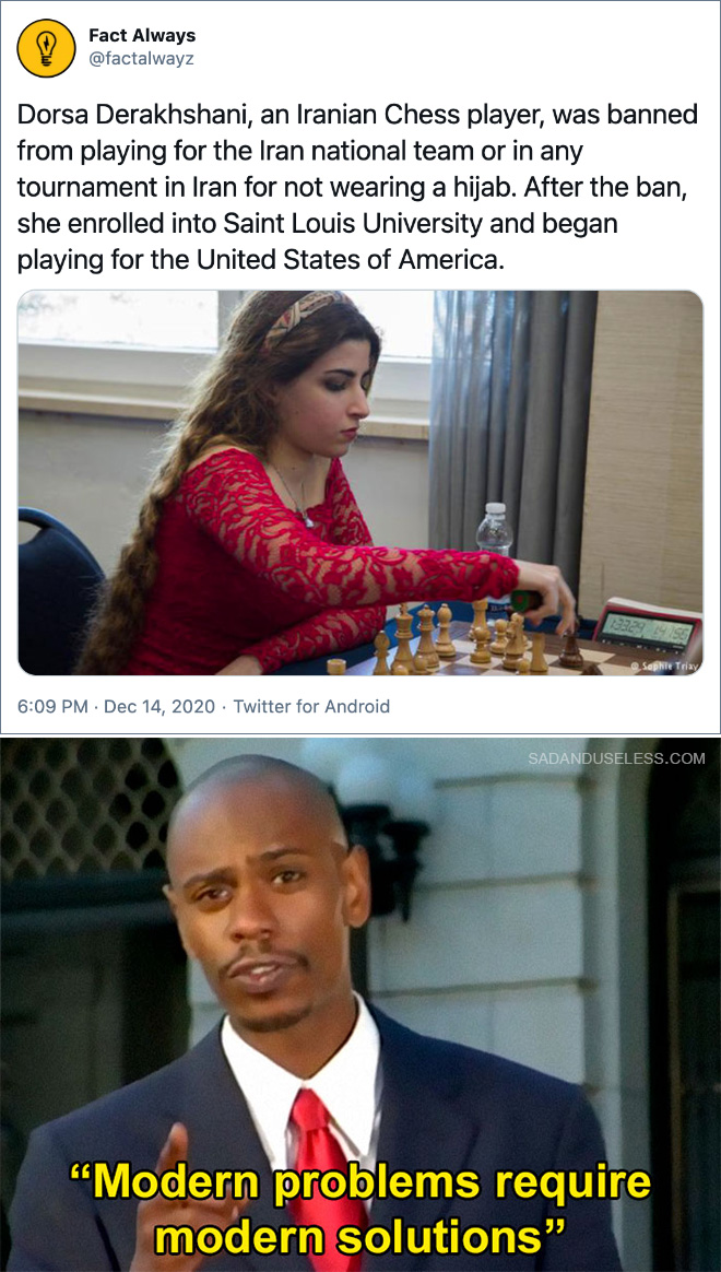 Dorsa Derakhshani, an Iranian Chess player, was banned from playing for the Iran national team or in any tournament in Iran for not wearing a hijab. After the ban, she enrolled into Saint Louis University and began playing for the United States of America.
