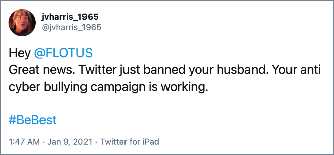 Great news. Twitter just banned your husband. Your anti cyber bullying campaign is working.