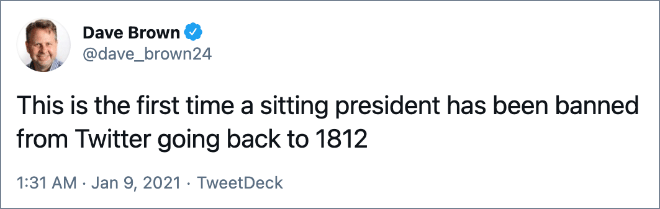 This is the first time a sitting president has been banned from Twitter going back to 1812