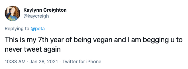 This is my 7th year of being vegan and I am begging u to never tweet again