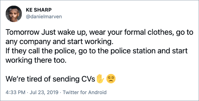 Tomorrow Just wake up, wear your formal clothes, go to any company and start working. If they call the police, go to the police station and start working there too.