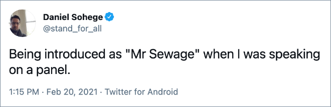 Being introduced as "Mr Sewage" when I was speaking on a panel.