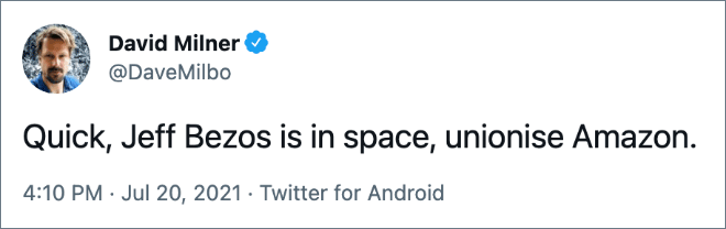 Quick, Jeff Bezos is in space, unionise Amazon.