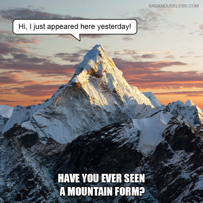 Have you ever seen a mountain form?