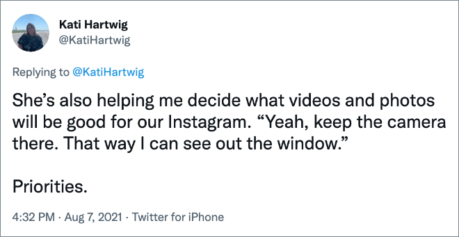 She’s also helping me decide what videos and photos will be good for our Instagram. “Yeah, keep the camera there. That way I can see out the window.” Priorities.