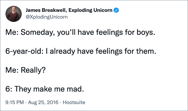 Someday, you'll have feelings for boys...