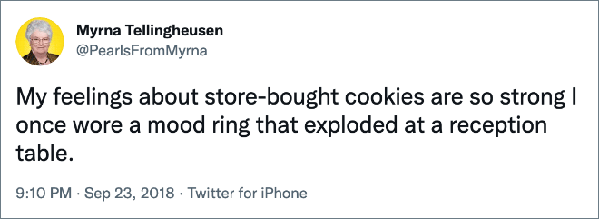 My feelings about store-bought cookies are so strong I once wore a mood ring that exploded at a reception table.