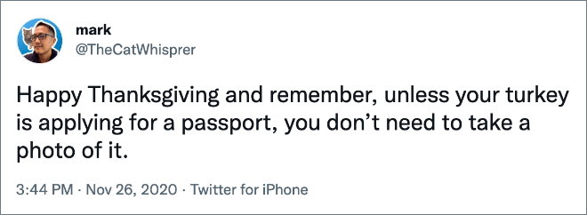 Happy Thanksgiving and remember, unless your turkey is applying for a passport, you don’t need to take a photo of it.
