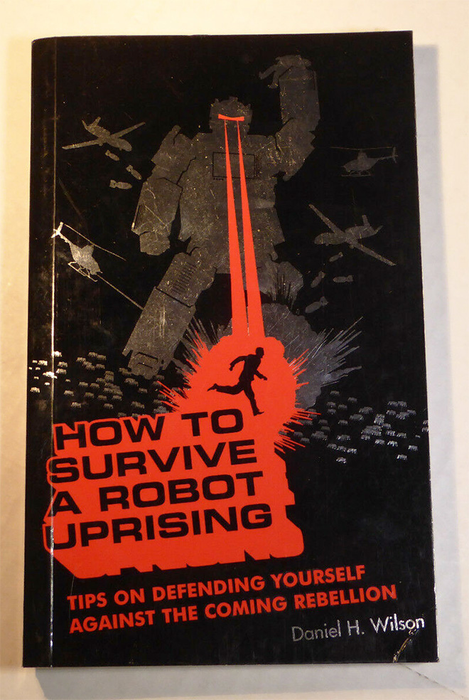 "How To Survive Robot Uprising" by Daniel H. Wilson
