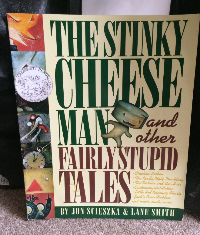 "The Stinky Cheese Man And Other Fairly Stupid Tales" by Jon Scieszka