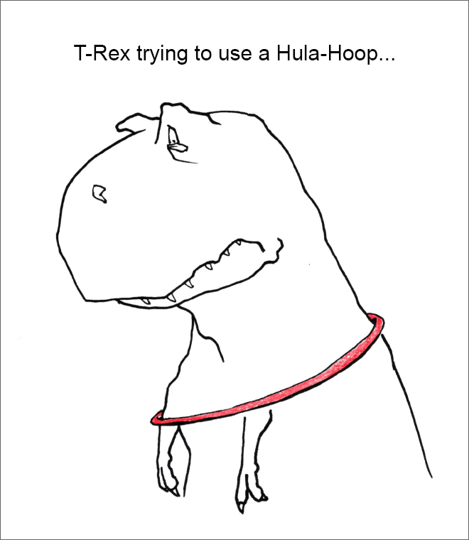T-Rex trying to use a Hula-Hoop...