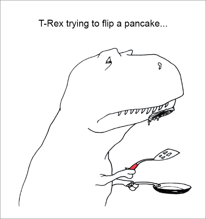 T-Rex trying to flip a pancake...