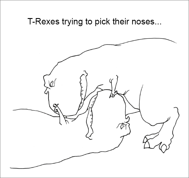 T-Rexes trying to pick their noses...