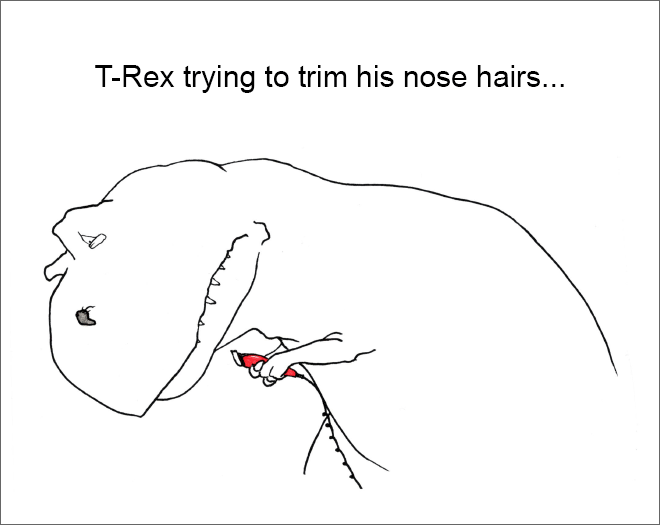 T-Rex trying to trim his nose hairs...