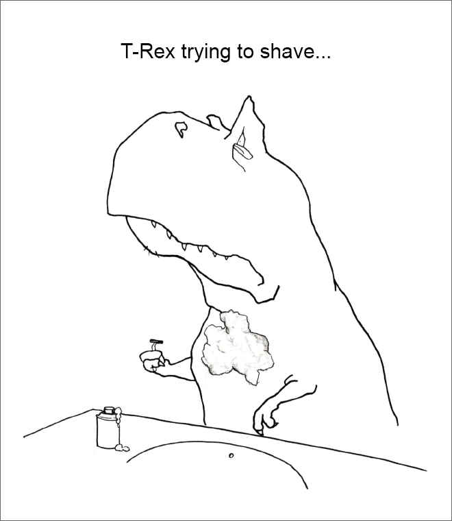 T-Rex trying to shave...