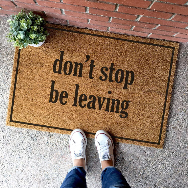 Don't stop be leaving.