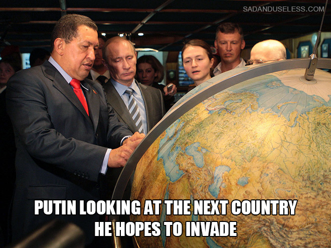 Putin looking at the next country he hopes to invade.