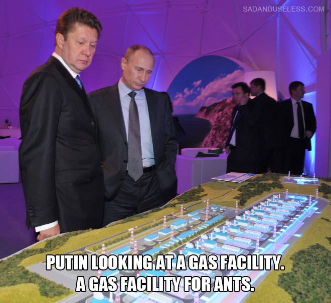 Putin looking at a gas facility. A gas facility for ants.