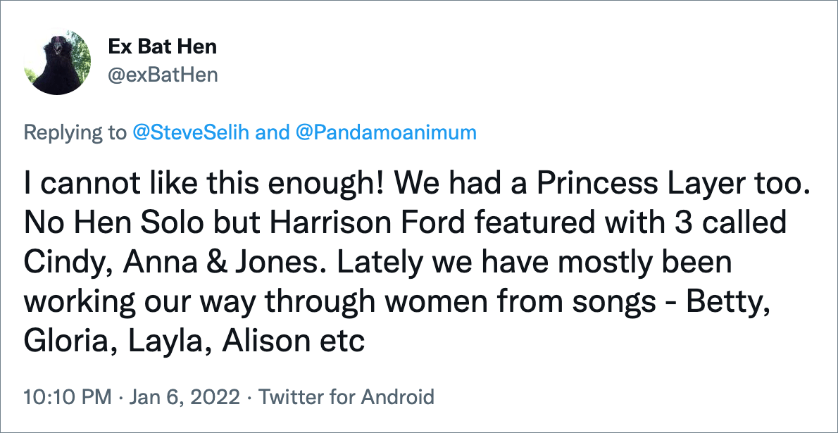 I cannot like this enough! We had a Princess Layer too. No Hen Solo but Harrison Ford featured with 3 called Cindy, Anna & Jones. Lately we have mostly been working our way through women from songs - Betty, Gloria, Layla, Alison etc