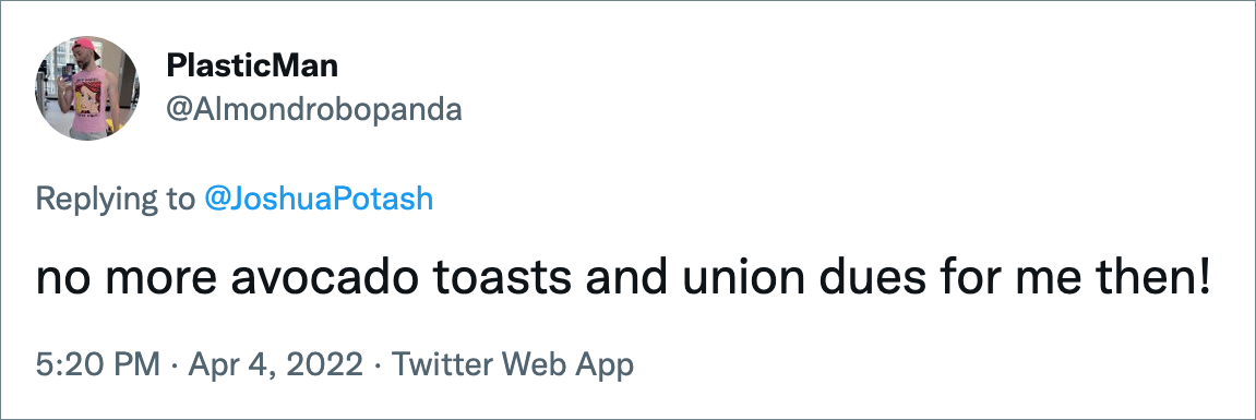 no more avocado toasts and union dues for me then!