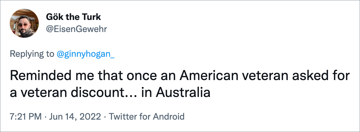Reminded me that once an American veteran asked for a veteran discount... in Australia