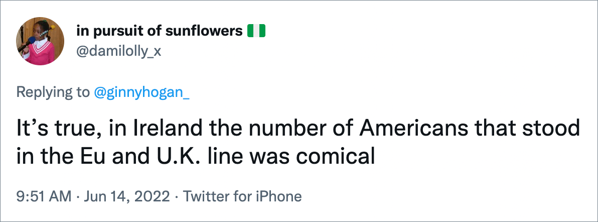 It’s true, in Ireland the number of Americans that stood in the Eu and U.K. line was comical