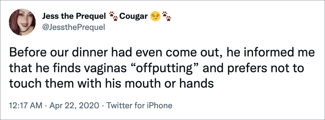 Before our dinner had even come out, he informed me that he finds vaginas “offputting” and prefers not to touch them with his mouth or hands