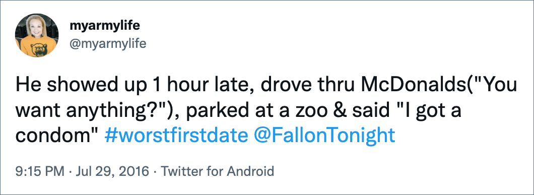 He showed up 1 hour late, drove thru McDonalds("You want anything?"), parked at a zoo & said "I got a condom"