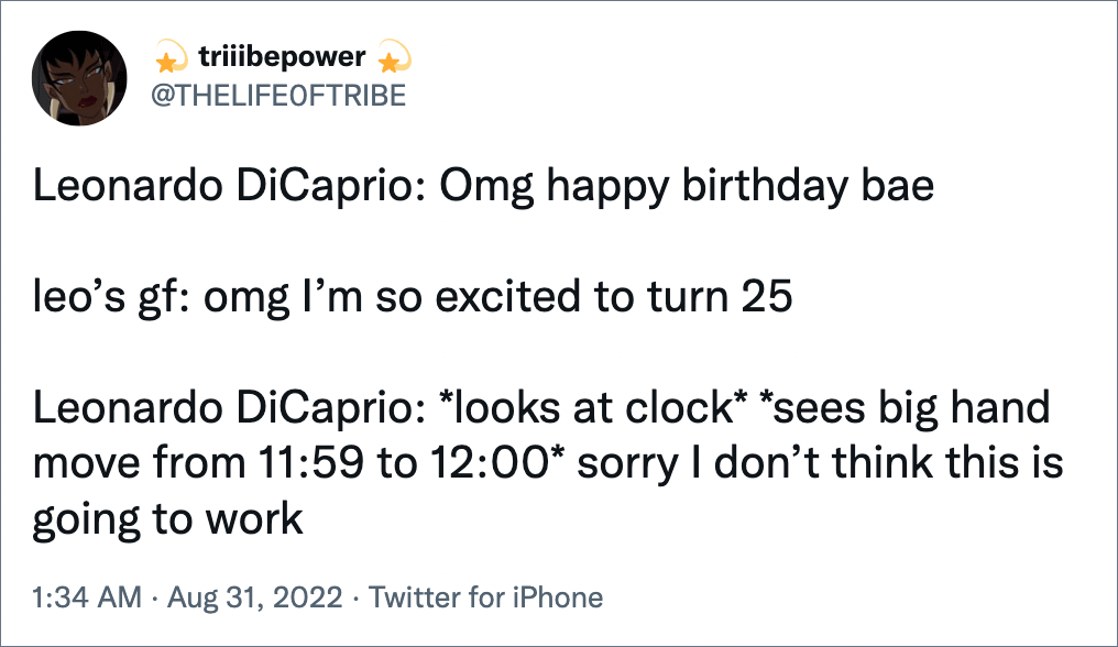 Leonardo DiCaprio: *looks at clock* *sees big hand move from 11:59 to 12:00* sorry I don’t think this is going to work