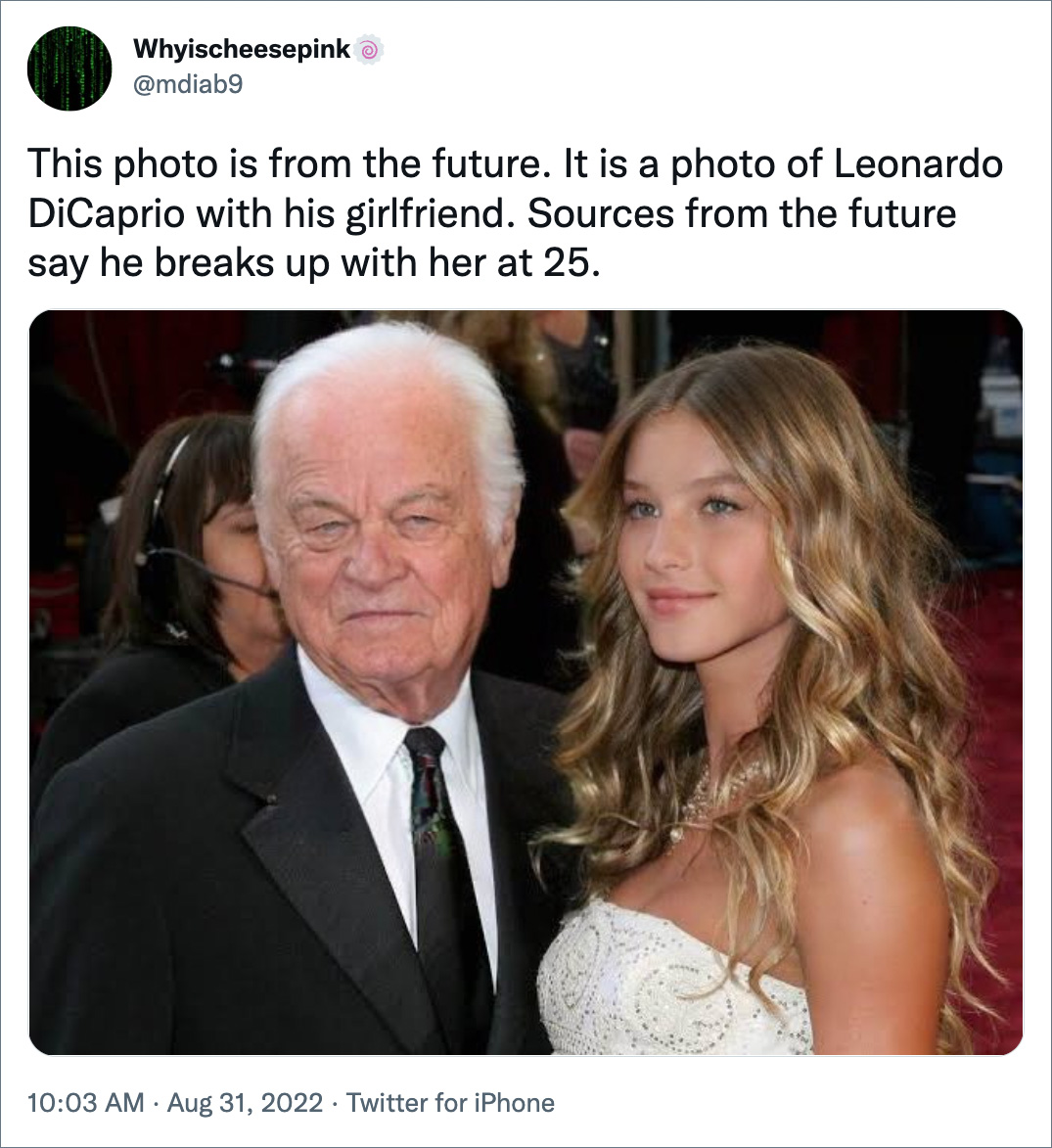 This photo is from the future. It is a photo of Leonardo DiCaprio with his girlfriend. Sources from the future say he breaks up with her at 25.