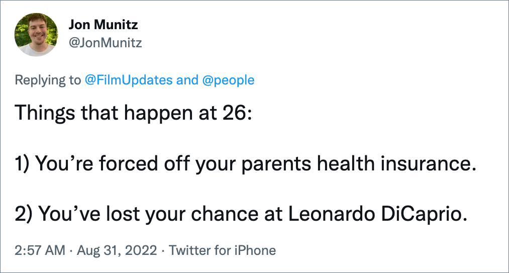 Things that happen at 26: 1) You’re forced off your parents health insurance. 2) You’ve lost your chance at Leonardo DiCaprio.