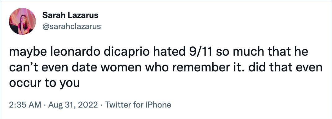 maybe leonardo dicaprio hated 9/11 so much that he can’t even date women who remember it. did that even occur to you