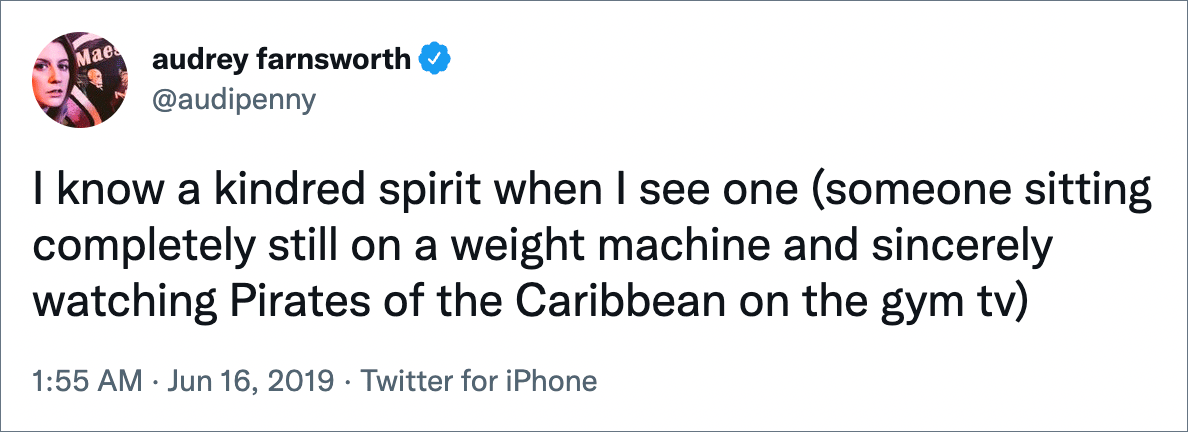 I know a kindred spirit when I see one (someone sitting completely still on a weight machine and sincerely watching Pirates of the Caribbean on the gym tv)