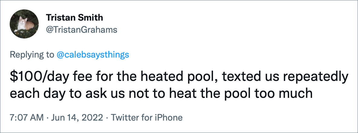 $100/day fee for the heated pool, texted us repeatedly each day to ask us not to heat the pool too much