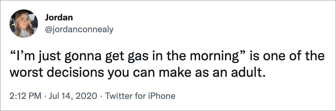 “I’m just gonna get gas in the morning” is one of the worst decisions you can make as an adult.