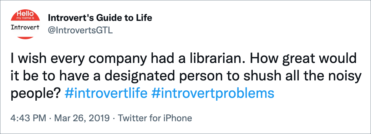 I wish every company had a librarian. How great would it be to have a designated person to shush all the noisy people?
