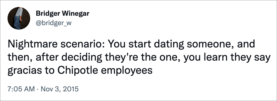 Nightmare scenario: You start dating someone, and then, after deciding they're the one, you learn they say gracias to Chipotle employees