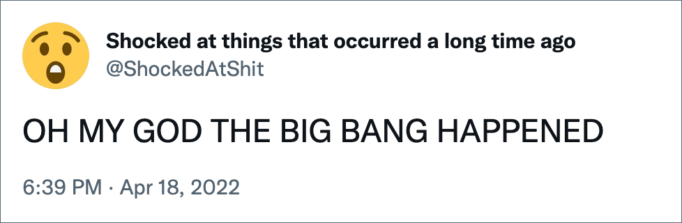 OH MY GOD THE BIG BANG HAPPENED