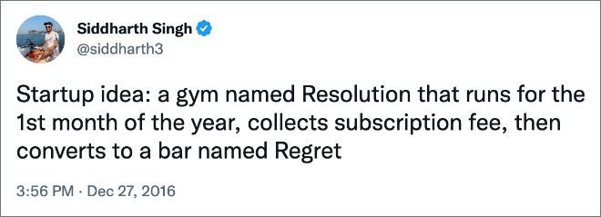 Startup idea: a gym named Resolution that runs for the 1st month of the year, collects subscription fee, then converts to a bar named Regret