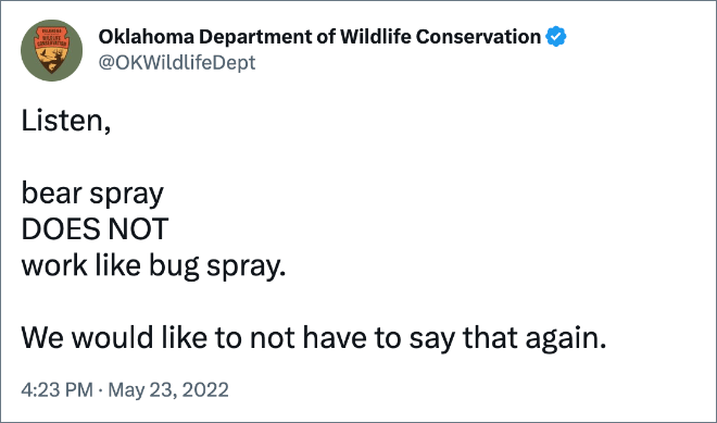 Listen, bear spray DOES NOT work like bug spray. We would like to not have to say that again.