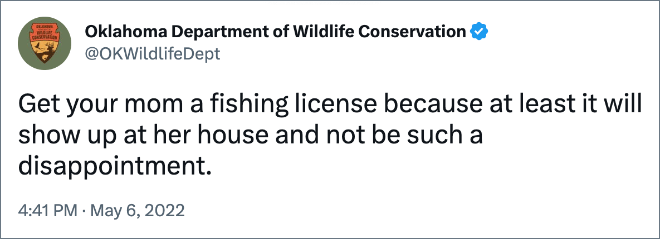 Get your mom a fishing license because at least it will show up at her house and not be such a disappointment.