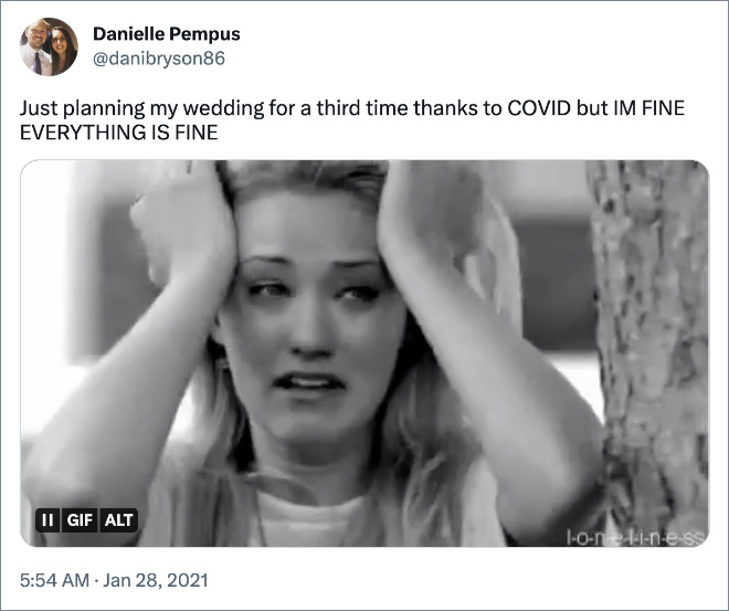 Just planning my wedding for a third time thanks to COVID but IM FINE EVERYTHING IS FINE