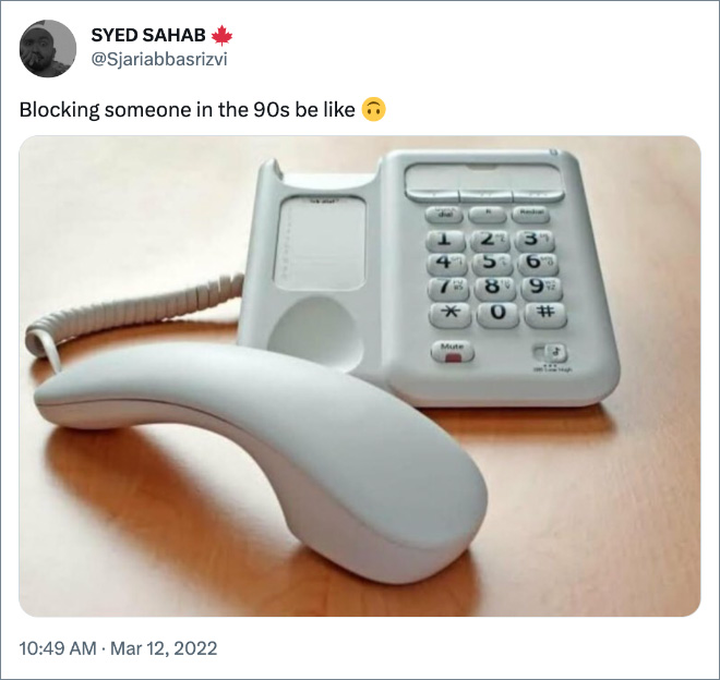 Blocking someone in the 90s be like